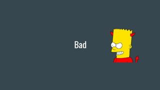 Bad
 