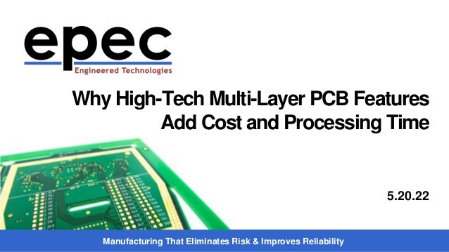 Manufacturing That Eliminates Risk & Improves Reliability
Why High-Tech Multi-Layer PCB Features
Add Cost and Processing Time
5.20.22
 