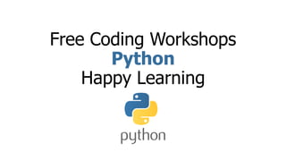 Free Coding Workshops
Python
Happy Learning
 
