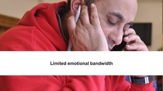Limited emotional bandwidth
 
