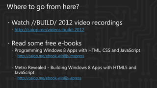 http://caiop.me/videos-build-2012




 http://caiop.me/ebook-win8js-mspress




 http://caiop.me/ebook-win8js-apress
 