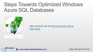 @brisebois http://bit.ly/1hsz7eU
Take Control! Use the Microsoft SQL Server
Data Tools
 