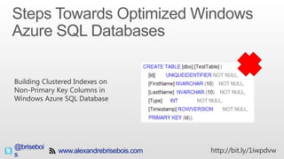 @brisebois http://bit.ly/1iwpdvw
Building Clustered Indexes on
Non-Primary Key Columns in
Windows Azure SQL Database
 
