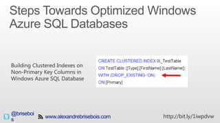 @brisebois http://bit.ly/1iwpdvw
Building Clustered Indexes on
Non-Primary Key Columns in
Windows Azure SQL Database
 