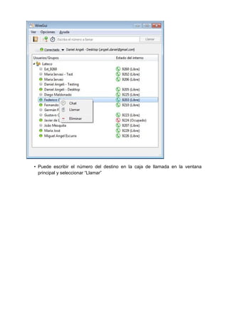 • Puede escribir el número del destino en la caja de llamada en la ventana
principal y seleccionar “Llamar”
 