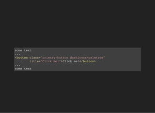 some text
...
<button class="primary-button dashicons-palmtree"
title="Click me!">Click me!</button>
...
some text
 