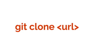 git clone <url>
 