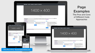 Page 
Examples  
The Pros and Cons  
of Different Code
Approaches
View Recording / BootstrapCreative.com
 