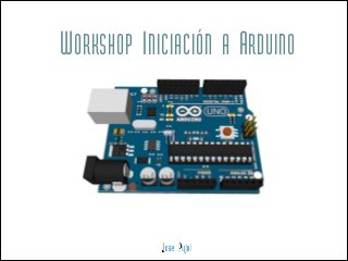 WORKSHOP INICIACIÓN A ARDUINO
 