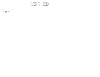 'field' => 'slug',
                  'terms' => 'wheat'
              )
          )
) ); ?>
 