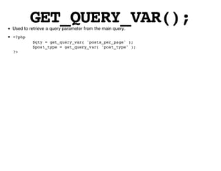 GET_QUERY_VAR();
Used to retrieve a query parameter from the main query.
<?php
         $qty = get_query_var( 'posts_per_page' );
         $post_type = get_query_var( 'post_type' );
?>
 