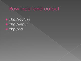  php://output
 php://input
 php://fd
 
