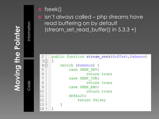    fseek()
                 isn’t always called – php streams have
                  read buffering on by default
Information
Code              (stream_set_read_buffer() in 5.3.3 +)
 