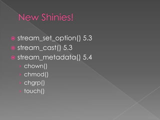  stream_set_option() 5.3
 stream_cast() 5.3
 stream_metadata() 5.4
    › chown()
    › chmod()
    › chgrp()
    › touch()
 