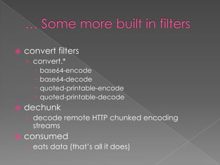   convert filters
    › convert.*
       base64-encode
       base64-decode
       quoted-printable-encode
       quoted-printable-decode
   dechunk
    › decode remote HTTP chunked encoding
      streams
   consumed
    › eats data (that’s all it does)
 