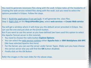 Service: a collection of related endpointsWeb services can be created using two methods Top-down development 