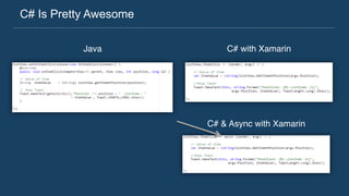 C# Is Pretty Awesome
C# with XamarinJava
C# & Async with Xamarin
 