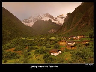 ...porque tú eres felicidad. 