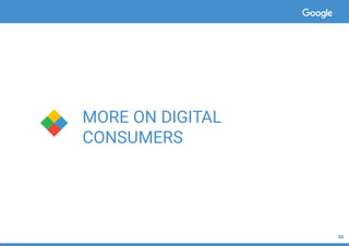 55
MORE ON DIGITAL
CONSUMERS
 