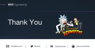 Thank You
linkedin/borislit github.com/borislit@borislitborisl@wix.com
 