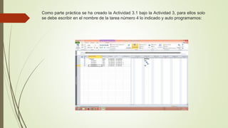 Como parte práctica se ha creado la Actividad 3.1 bajo la Actividad 3, para ellos solo
se debe escribir en el nombre de la tarea número 4 lo indicado y auto programamos:
 