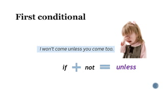 if not unless
 
