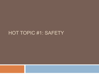 HOT TOPIC #1: SAFETY
 