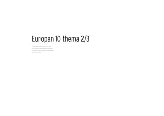 Europan 10 thema 2/3
3 bladzijden (maximaal) met uitleg
over de rol die het algemene Europan
10-thema en het pecifieke locatie-thema
speelt in het plan
 