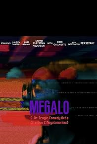 Primary photo for Megalo (Or Tragic Comedy Acts of a Gen Z Megalomanaic) Primary photo for Megalo (Or Tragic Comedy Acts of a Gen Z Megalomanaic)
