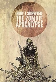 Primary photo for How I Survived the Zombie Apocalypse