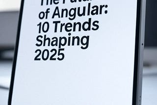 The Future of Angular: 10 Trends Shaping 2025