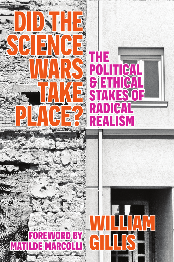 Did The Science Wars Take Place: The Political & Ethical Stakes of Radical Realism
